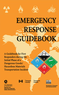Emergency Response Guidebook: A Guidebook for First Responders During the Initial Phase of a Dangerous Goods/Hazardous Materials Transportation Incident