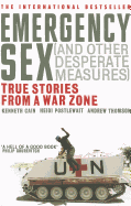 Emergency Sex (And Other Desperate Measures): True Stories from a War Zone
