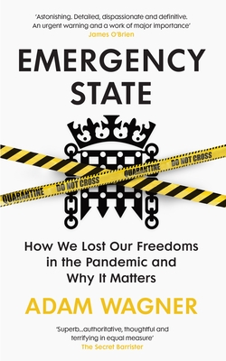 Emergency State: How We Lost Our Freedoms in the Pandemic and Why it Matters - Wagner, Adam