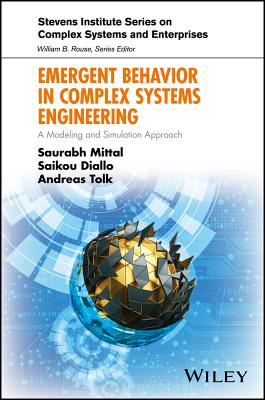 Emergent Behavior in Complex Systems Engineering: A Modeling and Simulation Approach - Mittal, Saurabh, and Diallo, Saikou, and Tolk, Andreas