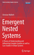 Emergent Nested Systems: A Theory of Understanding and Influencing Complex Systems as well as Case Studies in Urban Systems