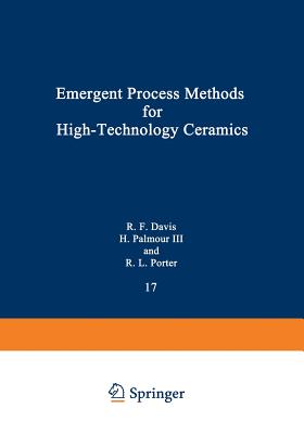 Emergent Process Methods for High-Technology Ceramics - Davis, Robert F, and Palmour, Hayne, and Porter, Richard L