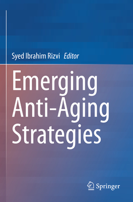 Emerging Anti-Aging Strategies - Rizvi, Syed Ibrahim (Editor)