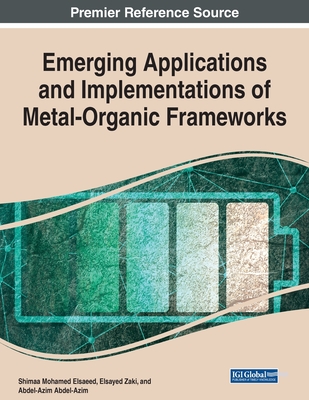 Emerging Applications and Implementations of Metal-Organic Frameworks - Elsaeed, Shimaa Mohamed (Editor), and Zaki, Elsayed (Editor), and Abdel-Azim, Abdel-Azim (Editor)