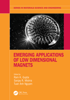Emerging Applications of Low Dimensional Magnets - Gupta, Ram K (Editor), and Mishra, Sanjay R (Editor), and Nguyen, Tuan Anh (Editor)