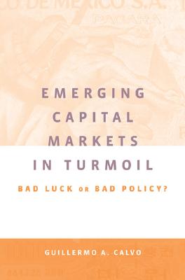 Emerging Capital Markets in Turmoil: Bad Luck or Bad Policy? - Calvo, Guillermo A