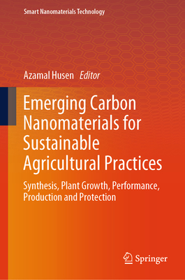 Emerging Carbon Nanomaterials for Sustainable Agricultural Practices: Synthesis, Plant Growth, Performance, Production and Protection - Husen, Azamal (Editor)