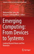 Emerging Computing: From Devices to Systems: Looking Beyond Moore and Von Neumann