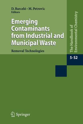 Emerging Contaminants from Industrial and Municipal Waste: Removal technologies - Barcel, Dami (Editor), and Petrovic, Mira (Editor)