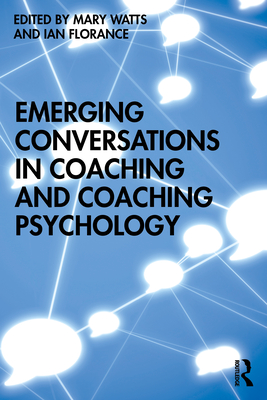 Emerging Conversations in Coaching and Coaching Psychology - Watts, Mary (Editor), and Florance, Ian (Editor)