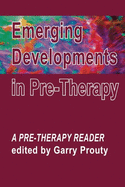 Emerging  Developments in Pre-therapy: A Pre-Therapy Reader