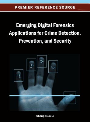 Emerging Digital Forensics Applications for Crime Detection, Prevention, and Security - Li, Chang-Tsun (Editor)
