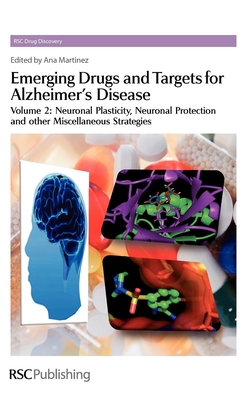 Emerging Drugs and Targets for Alzheimer's Disease: Volume 2: Neuronal Plasticity - Martinez, Ana (Editor)