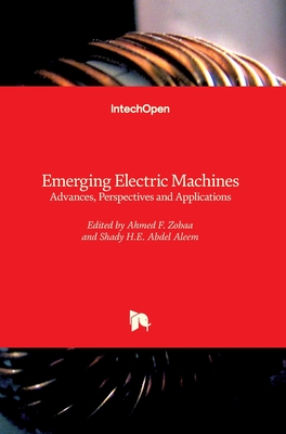 Emerging Electric Machines: Advances, Perspectives and Applications - Zobaa, Ahmed F. (Editor), and Aleem, Shady H.E. Abdel (Editor)