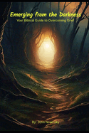Emerging from the Darkness: Your Biblical Guide to Overcoming Grief