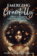 Emerging Gracefully: A Guide to Navigating a Girl's Menstrual Cycle with Confidence and Pride