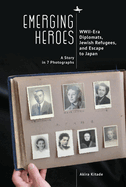 Emerging Heroes: Wwii-Era Diplomats, Jewish Refugees, and Escape to Japan