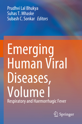 Emerging Human Viral Diseases, Volume I: Respiratory and Haemorrhagic Fever - Bhukya, Prudhvi Lal (Editor), and Mhaske, Suhas T. (Editor), and Sonkar, Subash C. (Editor)