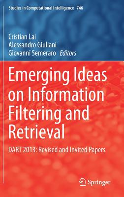 Emerging Ideas on Information Filtering and Retrieval: Dart 2013: Revised and Invited Papers - Lai, Cristian (Editor), and Giuliani, Alessandro (Editor), and Semeraro, Giovanni (Editor)