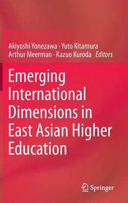 Emerging International Dimensions in East Asian Higher Education - Yonezawa, Akiyoshi (Editor), and Kitamura, Yuto (Editor), and Meerman, Arthur (Editor)