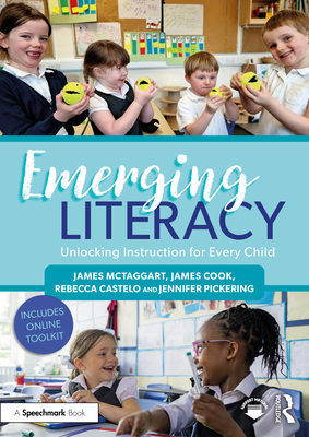 Emerging Literacy: Unlocking Instruction for Every Child - McTaggart, James, and Cook, and Castelo, Rebecca