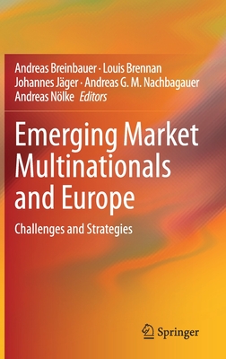 Emerging Market Multinationals and Europe: Challenges and Strategies - Breinbauer, Andreas (Editor), and Brennan, Louis (Editor), and Jger, Johannes (Editor)