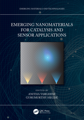 Emerging Nanomaterials for Catalysis and Sensor Applications - Varghese, Anitha (Editor), and Hegde, Gurumurthy (Editor)