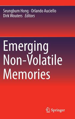 Emerging Non-Volatile Memories - Hong, Seungbum (Editor), and Auciello, Orlando (Editor), and Wouters, Dirk (Editor)