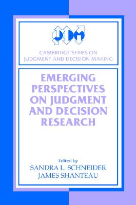Emerging Perspectives on Judgment and Decision Research - Schneider, Sandra L. (Editor), and Shanteau, James (Editor)