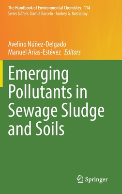 Emerging Pollutants in Sewage Sludge and Soils - Nez-Delgado, Avelino (Editor), and Arias-Estvez, Manuel (Editor)