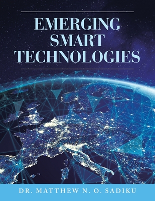 Emerging Smart Technologies - Sadiku, Matthew N O, Dr.