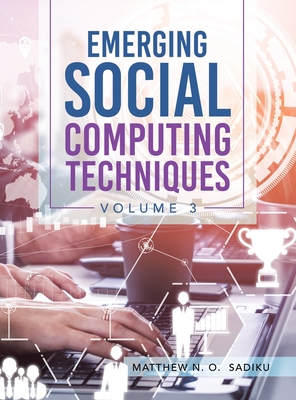 Emerging Social Computing Techniques: Volume 3 - Sadiku, Matthew N O
