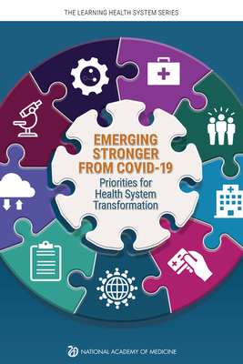 Emerging Stronger from Covid-19: Priorities for Health System Transformation - National Academy of Medicine, and The Learning Health System Series, and Williams, Asia (Editor)