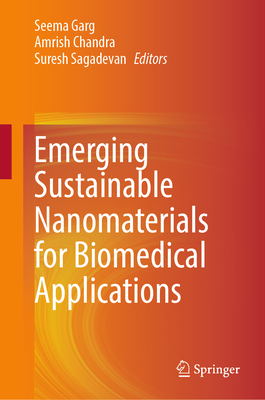 Emerging Sustainable Nanomaterials for Biomedical Applications - Garg, Seema (Editor), and Chandra, Amrish (Editor), and Sagadevan, Suresh (Editor)