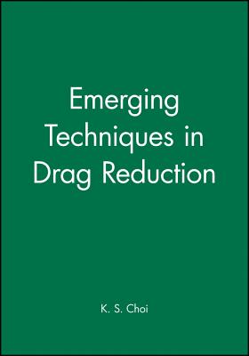 Emerging Techniques in Drag Reduction - Choi, K S (Editor)