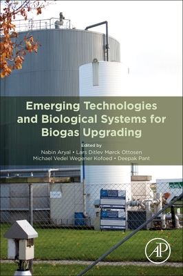 Emerging Technologies and Biological Systems for Biogas Upgrading - Aryal, Nabin (Editor), and Morck Ottosen, Lars Ditlev (Editor), and Wegener Kofoed, Michael Vedel (Editor)