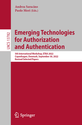 Emerging Technologies for Authorization and Authentication: 5th International Workshop, ETAA 2022, Copenhagen, Denmark, September 30, 2022, Revised Selected Papers - Saracino, Andrea (Editor), and Mori, Paolo (Editor)