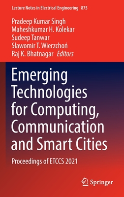 Emerging Technologies for Computing, Communication and Smart Cities: Proceedings of ETCCS 2021 - Singh, Pradeep Kumar (Editor), and Kolekar, Maheshkumar H. (Editor), and Tanwar, Sudeep (Editor)