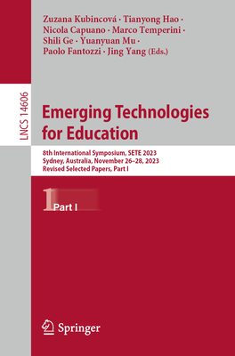 Emerging Technologies for Education: 8th International Symposium, SETE 2023, Sydney, Australia, November 26-28, 2023, Revised Selected Papers, Part I - Kubincov, Zuzana (Editor), and Hao, Tianyong (Editor), and Capuano, Nicola (Editor)