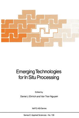 Emerging Technologies for in Situ Processing - Ehrlich, D J (Editor), and Van Tran Nguyen (Editor)