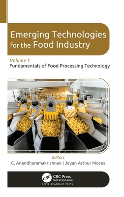 Emerging Technologies for the Food Industry: Volume 1: Fundamentals of Food Processing Technology - Anandharamakrishnan, C (Editor), and Moses, Jeyan Arthur (Editor)