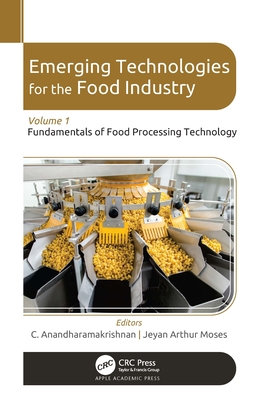 Emerging Technologies for the Food Industry: Volume 1: Fundamentals of Food Processing Technology - Anandharamakrishnan, C (Editor), and Moses, Jeyan Arthur (Editor)