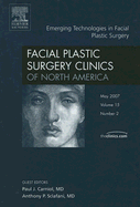 Emerging Technologies in Facial Plastic Surgery, an Issue of Facial Plastic Surgery Clinics: Volume 15-2 - Sclafani, Anthony P, MD, Facs, and Camiol, P J