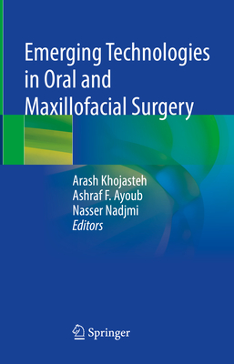 Emerging Technologies in Oral and Maxillofacial Surgery - Khojasteh, Arash (Editor), and Ayoub, Ashraf F (Editor), and Nadjmi, Nasser (Editor)