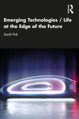 Emerging Technologies / Life at the Edge of the Future - Pink, Sarah