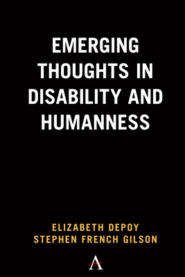 Emerging Thoughts in Disability and Humanness - Depoy, Elizabeth, and Gilson, Stephen French