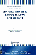 Emerging Threats to Energy Security and Stability: Proceedings of the NATO Advanced Research Workshop on Emerging Threats to Energy Security and Stability, London, United Kingdom, from 23 to 25 January 2004