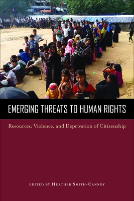 Emerging Threats to Human Rights: Resources, Violence, and Deprivation of Citizenship - Smith-Cannoy, Heather