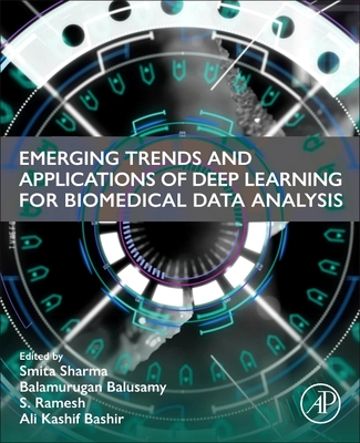 Emerging Trends and Applications of Deep Learning for Biomedical Data Analysis - Sharma, Smita, PhD (Editor), and Balusamy, Balamurugan, PhD (Editor), and Ramesh, S (Editor)
