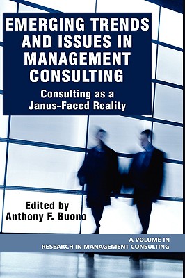 Emerging Trends and Issues in Management Consulting: Consulting as a Janus-Faced Reality (Hc) - Buono, Anthony F (Editor)